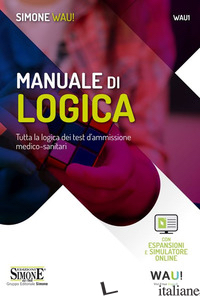 MANUALE DI LOGICA. TUTTA LA LOGICA DEI TEST D'AMMISSIONE MEDICO-SANITARI. CON ES - CASERTA PIER PAOLO; SERRONI GASPARE