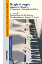 TERAPIE DI COPPIA. L'APPROCCIO INTEGRATIVO E L'APPROCCIO RELAZIONALE-SIMBOLICO - CIGOLI V. (CUR.); MARGOLA D. (CUR.); GENNARI M. (CUR.); SNYDER D. K. (CUR.)