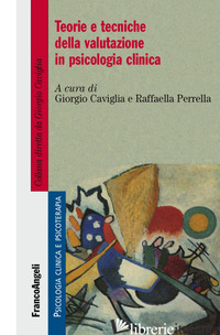 TEORIE E TECNICHE DELLA VALUTAZIONE IN PSICOLOGIA CLINICA - CAVIGLIA G. (CUR.); PERRELLA R. (CUR.)