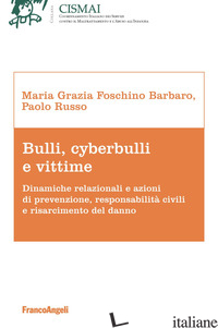 BULLI, CYBERBULLI E VITTIME. DINAMICHE RELAZIONALI E AZIONI DI PREVENZIONE, RESP - FOSCHINO BARBARO MARIA GRAZIA; RUSSO PAOLO
