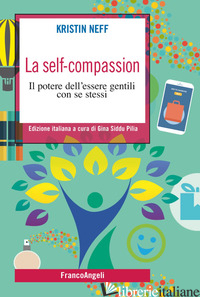 SELF-COMPASSION. IL POTERE DELL'ESSERE GENTILI CON SE STESSI (LA) - NEFF KRISTIN; SIDDU PILIA G. (CUR.)
