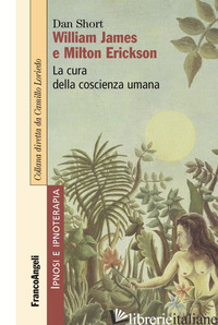 WILLIAM JAMES E MILTON ERICKSON. LA CURA DELLA COSCIENZA UMANA - SHORT DAN