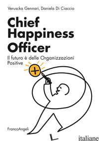 CHIEF HAPPINESS OFFICER. IL FUTURO E' DELLE ORGANIZZAZIONI POSITIVE - GENNARI VERUSCKA; DI CIACCIO DANIELA