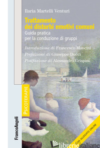 TRATTAMENTO DEI DISTURBI EMOTIVI COMUNI. GUIDA PRATICA PER LA CONDUZIONE DI GRUP - MARTELLI VENTURI ILARIA