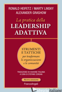 PRATICA DELLA LEADERSHIP ADATTIVA. STRUMENTI E TATTICHE PER TRASFORMARE LE ORGAN - HEIFETZ RONALD A.; LINSKY MARTY; GRASHOW ALEXANDER; ZORDAN S. (CUR.)