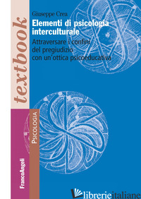 ELEMENTI DI PSICOLOGIA INTERCULTURALE. ATTRAVERSARE I CONFINI DEL PREGIUDIZIO CO - CREA GIUSEPPE