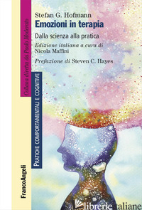 EMOZIONI IN TERAPIA. DALLA SCIENZA ALLA PRATICA - HOFMANN STEFAN G.; MAFFINI N. (CUR.)
