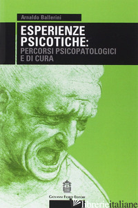 ESPERIENZE PSICOTICHE: PERCORSI PSICOPATOLOGICI E DI CURA - BALLERINI ARNALDO