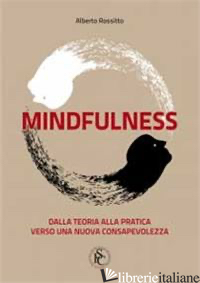 MINDFULNESS. DALLA TEORIA ALLA PRATICA VERSO UNA NUOVA CONSAPEVOLEZZA - ROSSITTO ALBERTO; CARMELITA A. (CUR.)