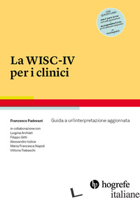 WISC-IV PER I CLINICI. GUIDA A UN'INTERPRETAZIONE AGGIORNATA (LA) - PADOVANI FRANCESCO
