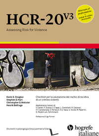 HCR-20 V3. CHECKLIST PER LA VALUTAZIONE DEL RISCHIO DI RECIDIVA DI UN CRIMINE VI - DOUGLAS KEVIN S.; HART STEPHEN D.; WEBSTER CHRISTOPHER D.; BELFRAGE HENRIK