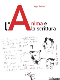 ANIMA E LA SCRITTURA. EDIZ. ILLUSTRATA (L') - TEILLARD ANJA