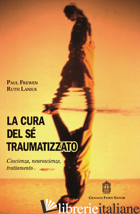 CURA DEL SE' TRAUMATIZZATO. COSCIENZA, NEUROSCIENZE, TRATTAMENTO (LA) - FREWEN PAUL; LANIUS RUTH A.