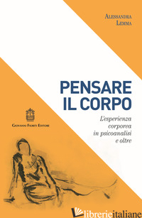 PENSARE IL CORPO. L'ESPERIENZA CORPOREA IN PSICOANALISI E OLTRE - LEMMA ALESSANDRA