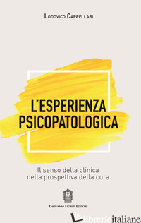ESPERIENZA PSICOPATOLOGICA. IL SENSO DELLA CLINICA NELLA PROSPETTIVA DELLA CURA  - CAPPELLARI LODOVICO