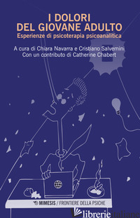 DOLORI DEL GIOVANE ADULTO. ESPERIENZE DI PSICOTERAPIA PSICOANALITICA (I) - NAVARRA C. (CUR.); SALVEMINI C. (CUR.)