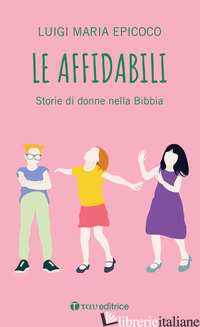AFFIDABILI. STORIE DI DONNE NELLA BIBBIA (LE) - EPICOCO LUIGI MARIA