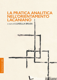 PRATICA ANALITICA NELL'ORIENTAMENTO LACANIANO (LA) - BRUSA L. (CUR.)