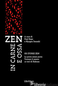 ZEN IN CARNE E OSSA: 101 STORIE ZEN-LA PORTA SENZA PORTA-TROVARE IL CENTRO-10 TO - REPS PAUL; SENZAKI NYOGEN