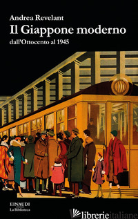 GIAPPONE MODERNO DALL'OTTOCENTO AL 1945 (IL) -REVELANT ANDREA