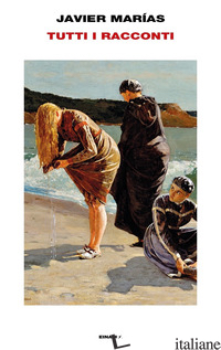 TUTTI I RACCONTI -MARIAS JAVIER