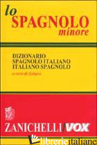 SPAGNOLO MINORE. DIZIONARIO SPAGNOLO-ITALIANO, ITALIANO-SPAGNOLO (LO) -EDIGEO (CUR.)