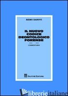 NUOVO CODICE DEONTOLOGICO FORENSE. COMMENTARIO (IL) - DANOVI REMO