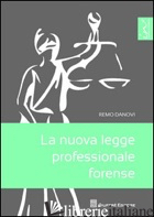 NUOVA LEGGE PROFESSIONALE FORENSE (LA) - DANOVI REMO