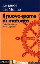 NUOVO ESAME DI MATURITA' (IL) -DE MAURO TULLIO; LEGRENZI PAOLO