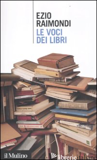 VOCI DEI LIBRI (LE) - RAIMONDI EZIO; FERRATINI P. (CUR.)