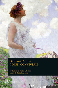 POEMI CONVIVIALI - PASCOLI GIOVANNI; BELPONER M. (CUR.)