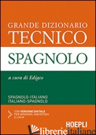 GRANDE DIZIONARIO TECNICO SPAGNOLO. SPAGNOLO-ITALIANO, ITALIANO-SPAGNOLO. EDIZ.  -EDIGEO (CUR.)