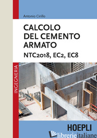 CALCOLO DEL CEMENTO ARMATO. NTC2018, EC2, EC8 -CIRILLO ANTONIO