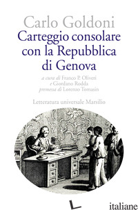 CARTEGGIO CONSOLARE CON LA REPUBBLICA DI GENOVA -GOLDONI CARLO; OLIVERI F. P. (CUR.); RODDA G. (CUR.)