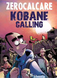 KOBANE CALLING. OGGI -ZEROCALCARE