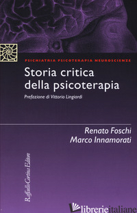 STORIA CRITICA DELLA PSICOTERAPIA -FOSCHI RENATO; INNAMORATI MARCO