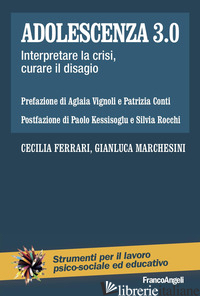 ADOLESCENZA 3.0. INTERPRETARE LA CRISI, CURARE IL DISAGIO -FERRARI CECILIA; MARCHESINI GIANLUCA
