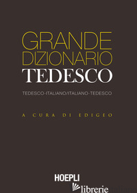 GRANDE DIZIONARIO TEDESCO. TEDESCO-ITALIANO ITALIANO-TEDESCO. EDIZ. BILINGUE -EDIGEO (CUR.)