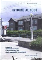 INTORNO AL NODO. PROCESSI DI DENSIFICAZIONE URBANA E TERRITORIALE NELLE AREE AD  -FACCHINETTI MARCO