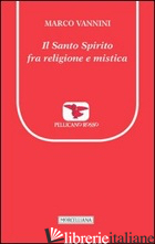 SANTO SPIRITO FRA RELIGIONE E MISTICA (IL) -VANNINI MARCO