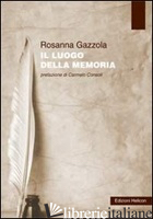 LUOGO DELLA MEMORIA (IL) - GAZZOLA ROSANNA