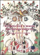 ASTROLOGIA E MAGIA NEL RINASCIMENTO. TEORIE, PRATICHE, CONDANNE -FARACOVI PEREIRA ERNST GIGLIONI BACCHELLI CASALI ZAMBELLI 