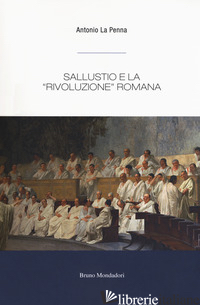 SALLUSTIO E LA «RIVOLUZIONE» ROMANA -LA PENNA ANTONIO