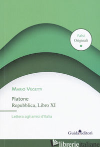 PLATONE. REPUBBLICA, LIBRO XI. LETTERA AGLI AMICI D'ITALIA -VEGETTI MARIO