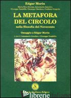 METAFORA DEL CIRCOLO NELLA FILOSOFIA DEL NOVECENTO (LA) -MORIN EDGAR; ANSELMO A. (CUR.); GEMBILLO G. (CUR.)