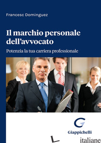 MARCHIO PERSONALE DELL'AVVOCATO. POTENZIA LA TUA CARRIERA PROFESSIONALE (IL) -DOMINGUEZ FRANCESC
