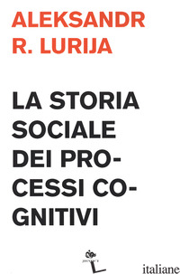STORIA SOCIALE DEI PROCESSI COGNITIVI (LA) -LURIJA ALEKSANDR R.