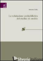 VALUTAZIONE PROBABILISTICA DEL RISCHIO DI CREDITO (LA) - CIRILLO ANTONIO
