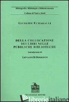 DELLA COLLOCAZIONE DEI LIBRI NELLE PUBBLICHE BIBLIOTECHE (RIST. ANAST. 1890) -FUMAGALLI GIUSEPPE