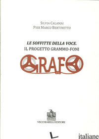 SOFFITTE DELLA VOCE. IL PROGETTO GRAMMO-FONI (LE) - CALAMAI SILVIA; BERTINETTO P. MARCO
